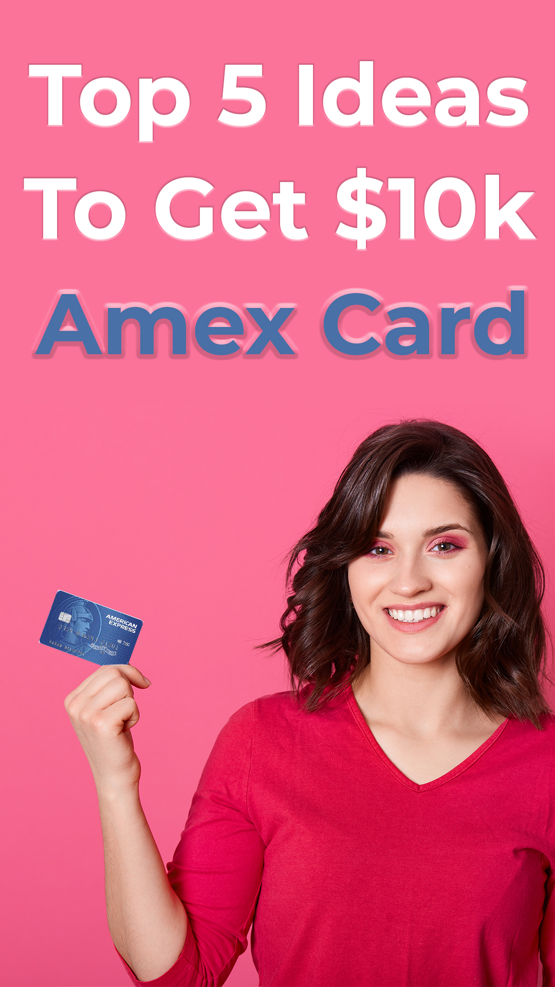 TOP 5 IDEAS TO GET $10K AMERICAN EXPRESS BUSINESS CREDIT CARD - Houston Mcmiller