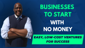 Business Credit Specialist Houston Mcmiller in a suit, presenting the blogpost titled 'Businesses to Start with No Money: Easy, Low-Cost Ventures for Success